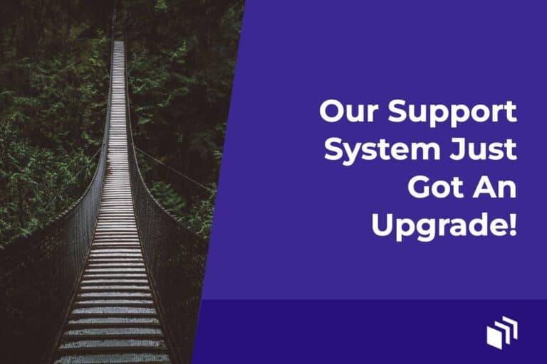 Our Support System Just Got An Upgrade!