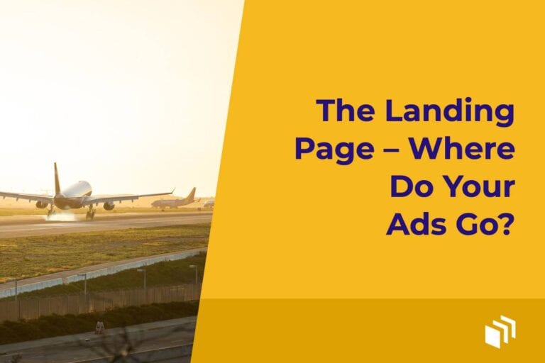 The Landing Page – Where Do Your Ads Go?