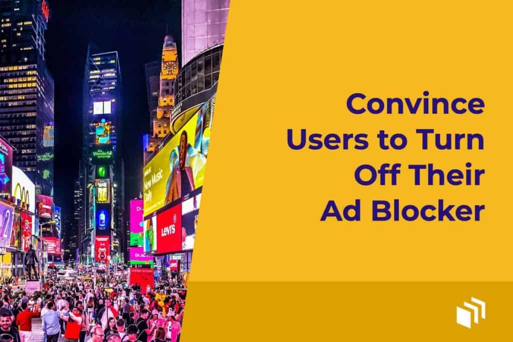 Convince Users to Turn Off Their Ad Blocker