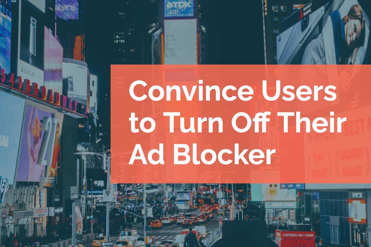 Convince Users To Turn Off Their Ad Blocker