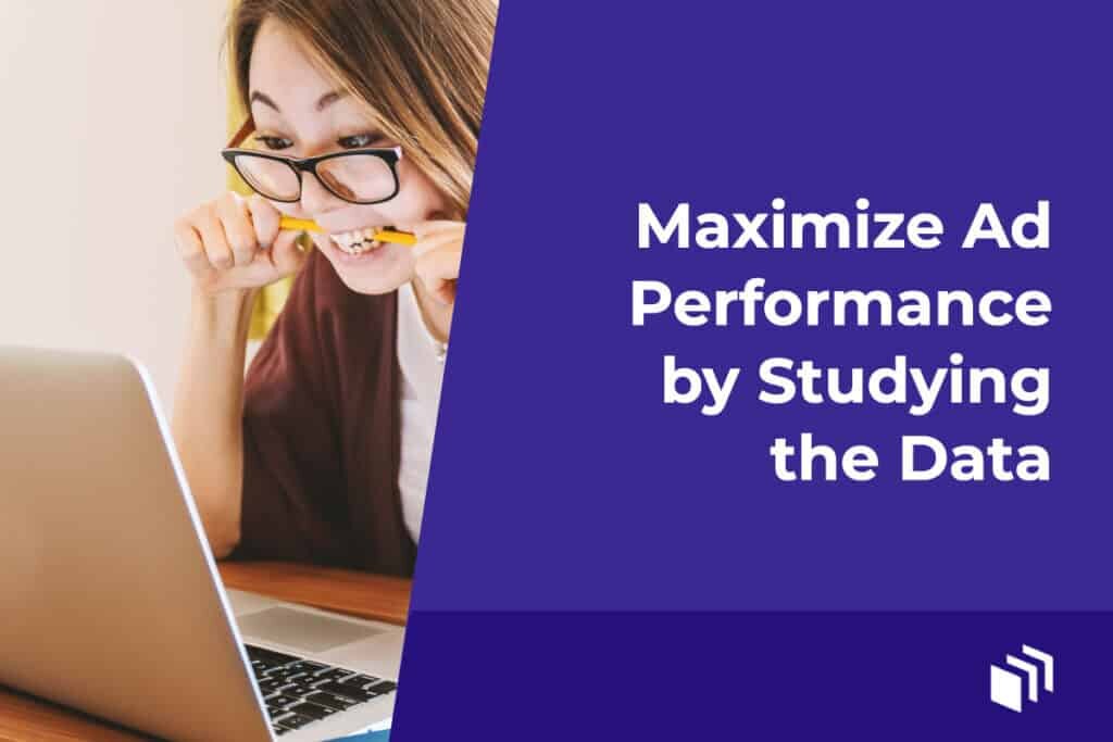 Maximize Ad Performance by Studying the Data