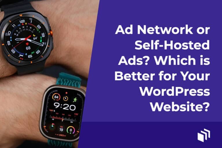 Ad Network or Self-Hosted Ads? Which is Better for Your WordPress Website?