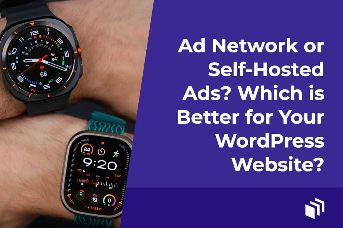 Ad Network or Self-Hosted Ads? Which is Better for Your WordPress Website?