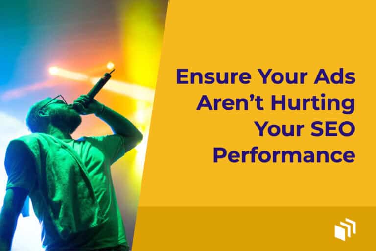 Ensure Your Ads Aren’t Hurting Your SEO Performance