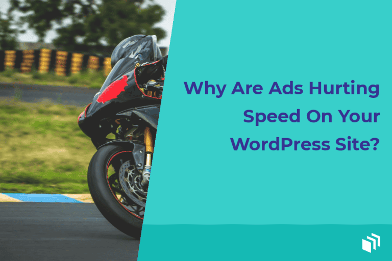 Why Are Ads Hurting Speed on Your WordPress Site?
