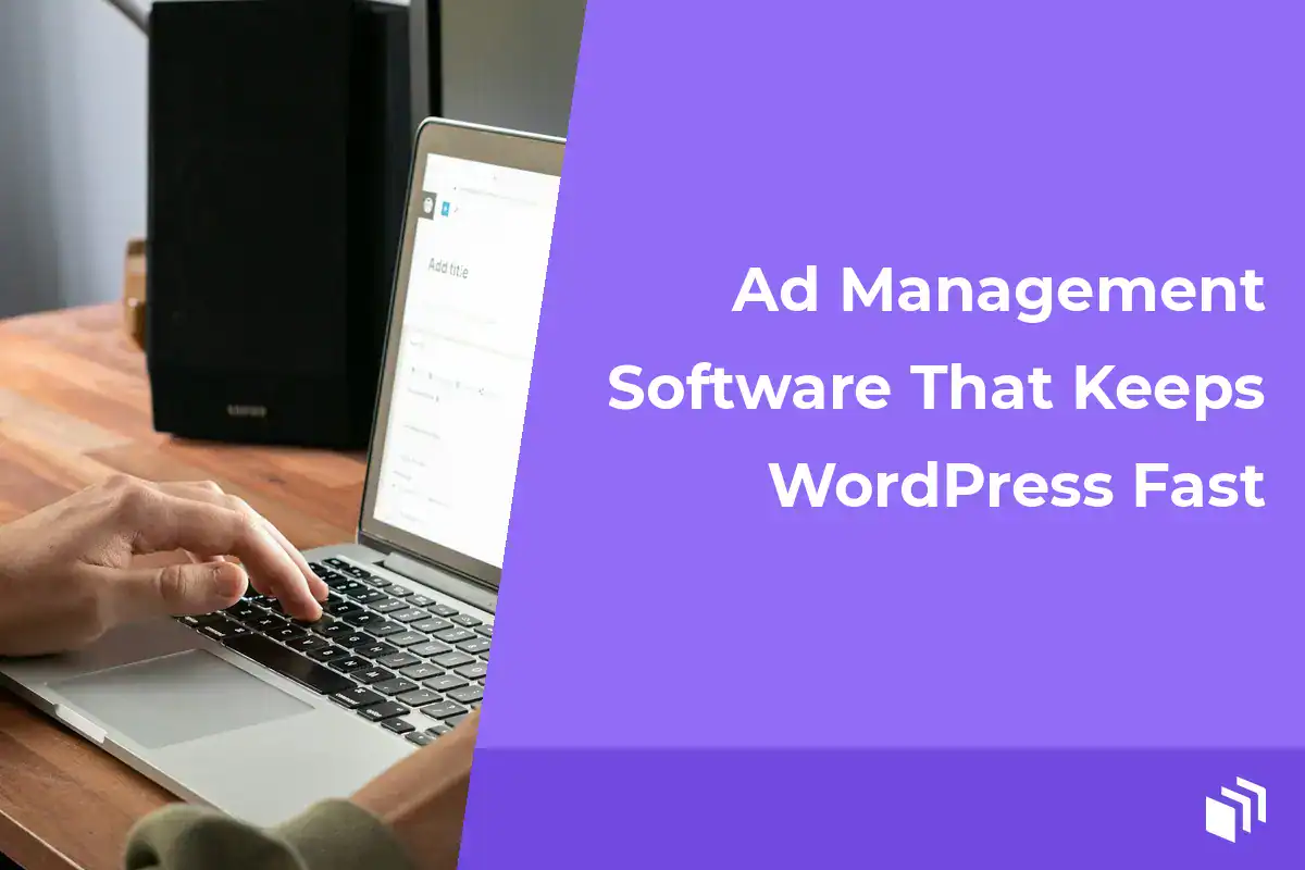 Ad Management Software That Keeps WordPress Fast