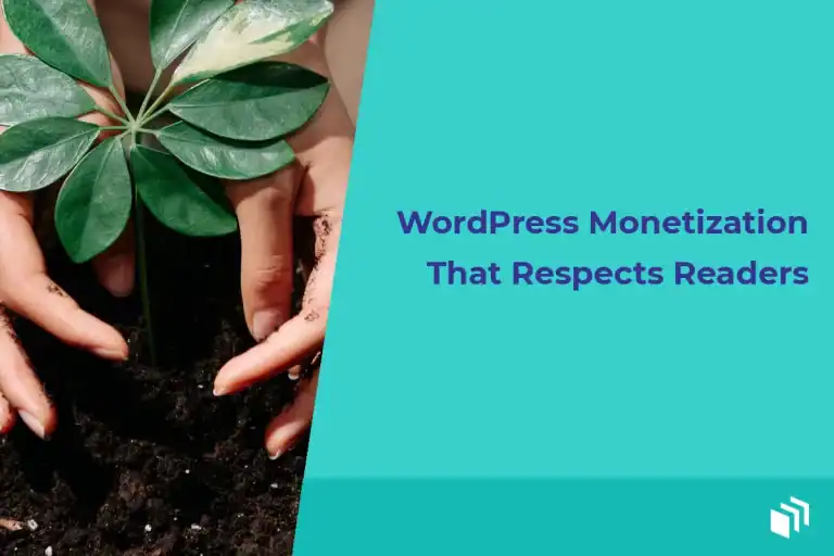 WordPress Monetization That Respects Readers