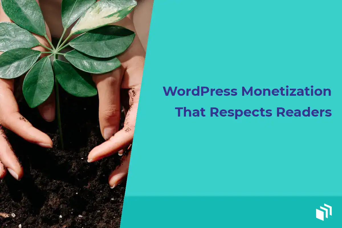 WordPress Monetization That Respects Readers